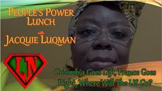 People's Power Lunch w/Jacquie Luqman: Colombia Goes Left; France Goes Right; Where Will The US Go?