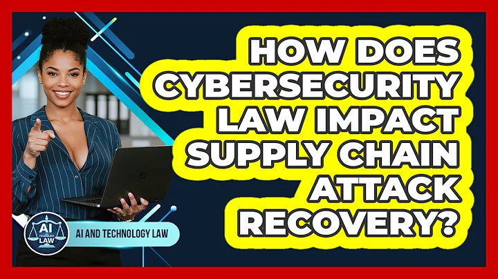 How Does Cybersecurity Law Impact Supply Chain Attack Recovery? - AI and Technology Law