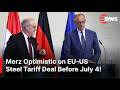 FULL PRESSER: Germany’s Merz Hopeful of EU-U.S. Steel Tariff Agreement by July 4 | AC1Z