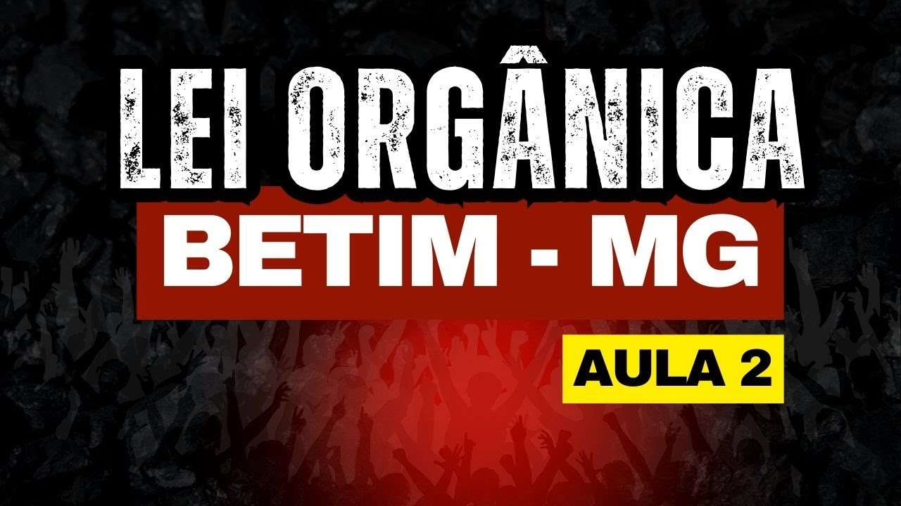 AULA 2 - LEI ORGÂNICA - BETIM - MG - ATUALIZADO - 2026
