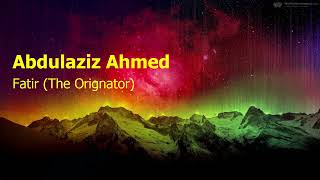 Abdulaziz Ahmed Surah Fatir The Orignatorعبدالعزيز احمد سورة فاطر