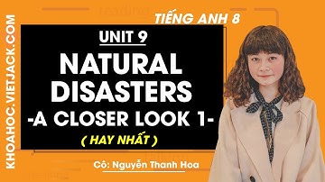 Tiếng Anh 8 - Unit 9 Natural disasters - A closer look 1 - Cô Nguyễn Thanh Hoa (HAY NHẤT)
