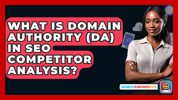 What Is Domain Authority (DA) In SEO Competitor Analysis? - SearchEnginesHub.com