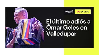 Homenaje y despedida a Ómar Geles en Valledupar | Pulzo