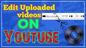 Without Losing Views Audio, Video, Blur, Trimming and Much More | Edit Video After Upload on YouTube