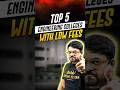 🔴Top 5 Engineering Colleges With Low Fees #harshsir #engineeringcollege #careerguidance #shortsfeed