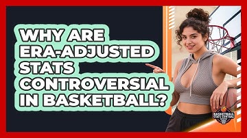 Why Are Era-adjusted Stats Controversial In Basketball? - Basketball Stats Central