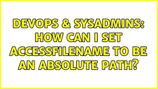 Famous DevOps & SysAdmins: How can I set AccessFileName to be an absolute path? Wealth