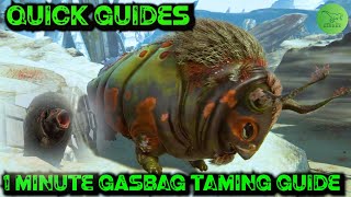 Ark Quick Guides - Gasbag - The 1 Minute Taming Guide! 2020