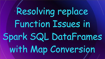 Resolving replace Function Issues in Spark SQL DataFrames with Map Conversion