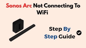 Sonos Arc Not Connecting To WiFi – Network & Setup Troubleshooting