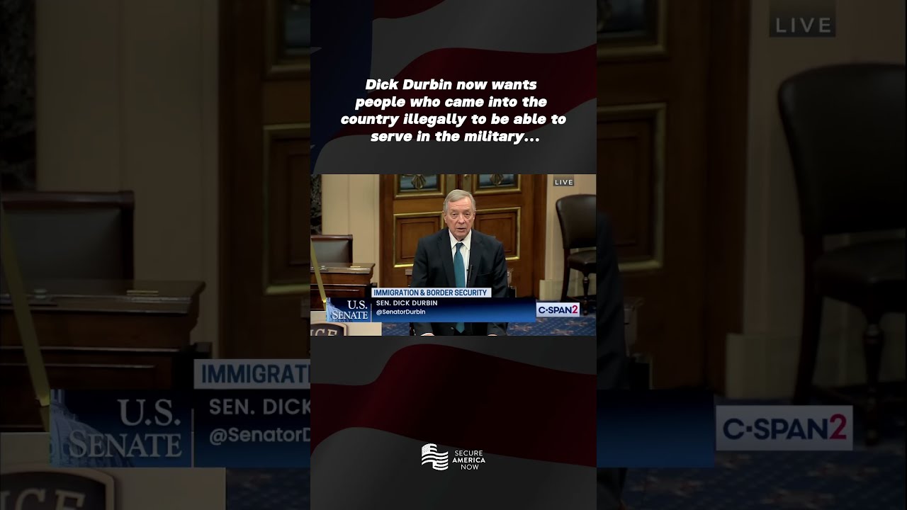 Dick Durbin Wants People Who Came Into The Country Illegally To Be Able Serve In Military 