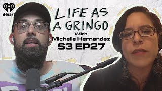 Gringo's Guide To: Reconnectng With Your Culture w/ Michelle Hernandez | Life as a Gringo S3, Ep 27