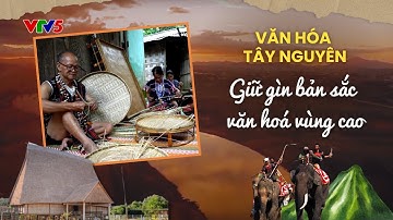 Giữ gìn bản sắc văn hoá vùng cao | VĂN HÓA TÂY NGUYÊN | VTV5