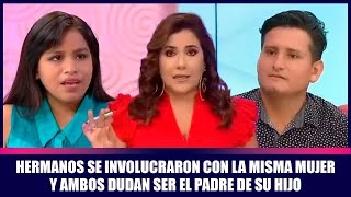 Hermanos se involucraron con la misma mujer y ambos dudan ser el padre de su hijo | Andrea