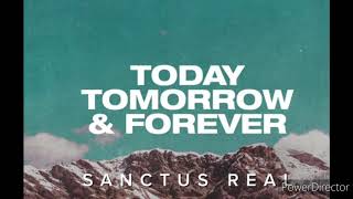 Sanctus Real Today Tomorrow And Forever lyrics