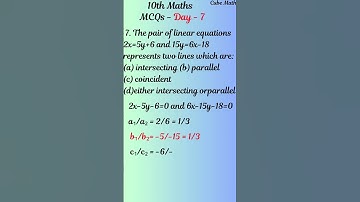 100 days - 100 MCQS - Day - 7, The pair of linear equations 2x-5y-6 and 15y= 6x-18 represents two...