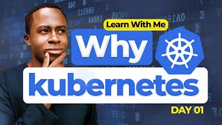 Why you need Kubernetes and what it can do | Learn With Me  (Day 1)