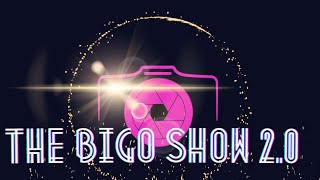 The Bigo Show 2.0