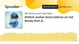 BONUS: Author Kevin Sullivan on Ted Bundy (Part 2)