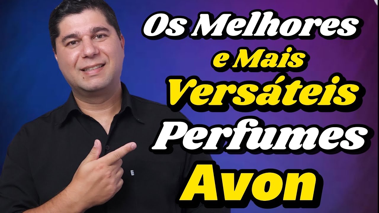 Os Melhores e Mais Versáteis Perfumes Avon 