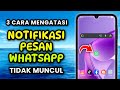 3 Cara Mengatasi Notifikasi Pesan WhatsApp Tidak Muncul