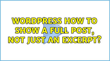 Wordpress: How to show a full post, not just an excerpt?