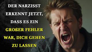 Der Narzisst erkennt jetzt, dass es ein großer Fehler war, dich gehen zu lassen! | Narzissmus