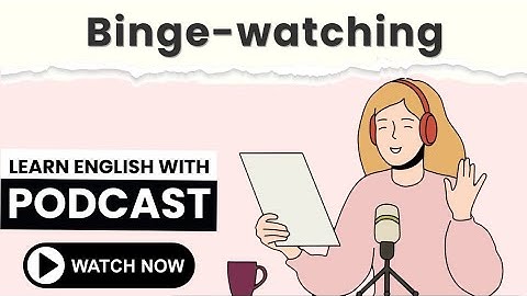 Binge-watching | Learn English with Podcast