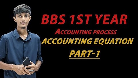 BBS 1st Year || Accounting Process || Accounting Equation || Part-1 |