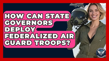 How Can State Governors Deploy Federalized Air Guard Troops? - Air Guard Commanders