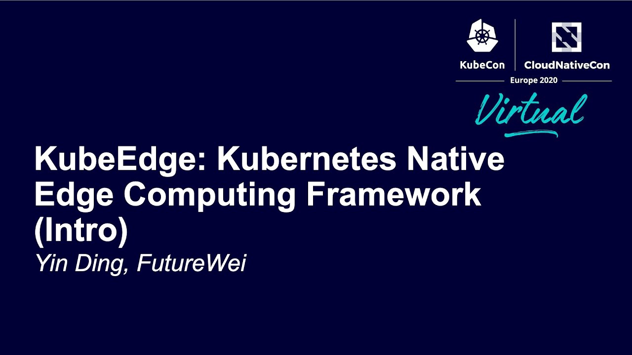 KubeEdge: Kubernetes Native Edge Computing Framework (Intro) - Yin Ding ...