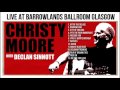 CHRISTY  MOORE WITH DECLAN SINNOTT...LIVE AT BARROWLAND GLASGOW 2008.