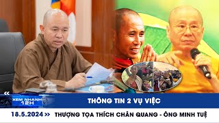 XEM NHANH 12H ngày 18\/5: Thông tin 2 vụ việc thượng tọa Thích Chân Quang - ông Minh Tuệ