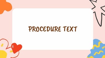 Procedure Text - (Definition, Purpose, Generic structure, Language features, Kinds, Example)