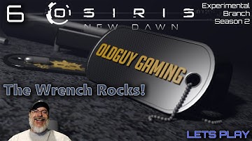 Osiris New Dawn 2021 Experimental Season 2 | E6 The Wrench Rocks!