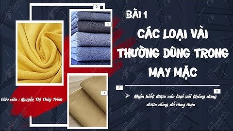 2025-2026 BÀI 1: CÁC LOẠI VẢI THƯỜNG DÙNG TRONG MAY MẶC