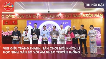 VIỆT ĐIỆU TRĂNG THANH: SÂN CHƠI MỚI KHÍCH LỆ HỌC SINH GẮN BÓ VỚI ÂM NHẠC TRUYỀN THỐNG