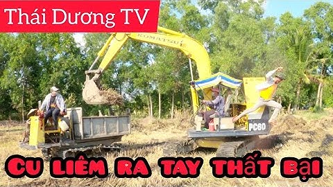 màng troll vụng về của cu Liêm dành cho anh xe cuốc Komatsu