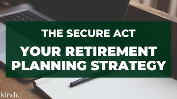 The SECURE Act Explained: Your Retirement Planning Strategy