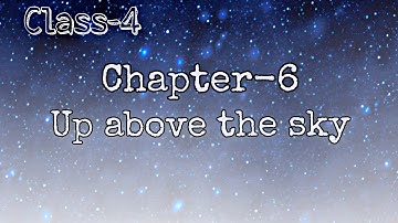 Chapter 6 :  UP ABOVE THE SKY| From class 4