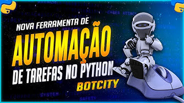 Automação de Tarefas com Python - Nova Ferramenta BotCity