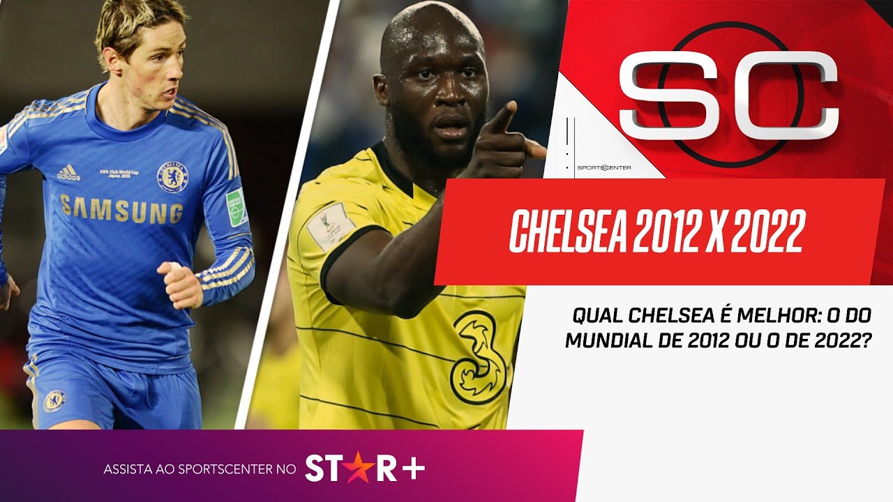 2012 ou 2022: Qual é o melhor time do Chelsea em uma final do Mundial de  Clubes?