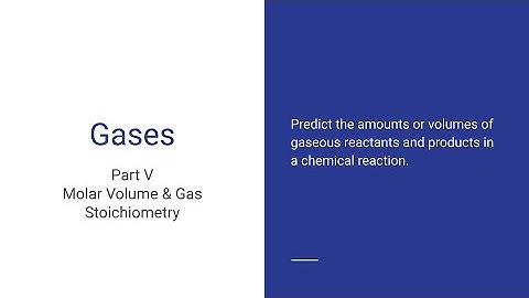 Gases V - Molar Volume & Gas Stoichiometry