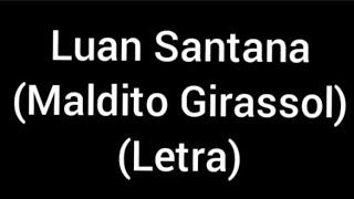 Luan Santana - Maldito Girassol (letra/lyrics)