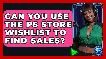 Can You Use The PS Store Wishlist To Find Sales? - Blue Button Gaming