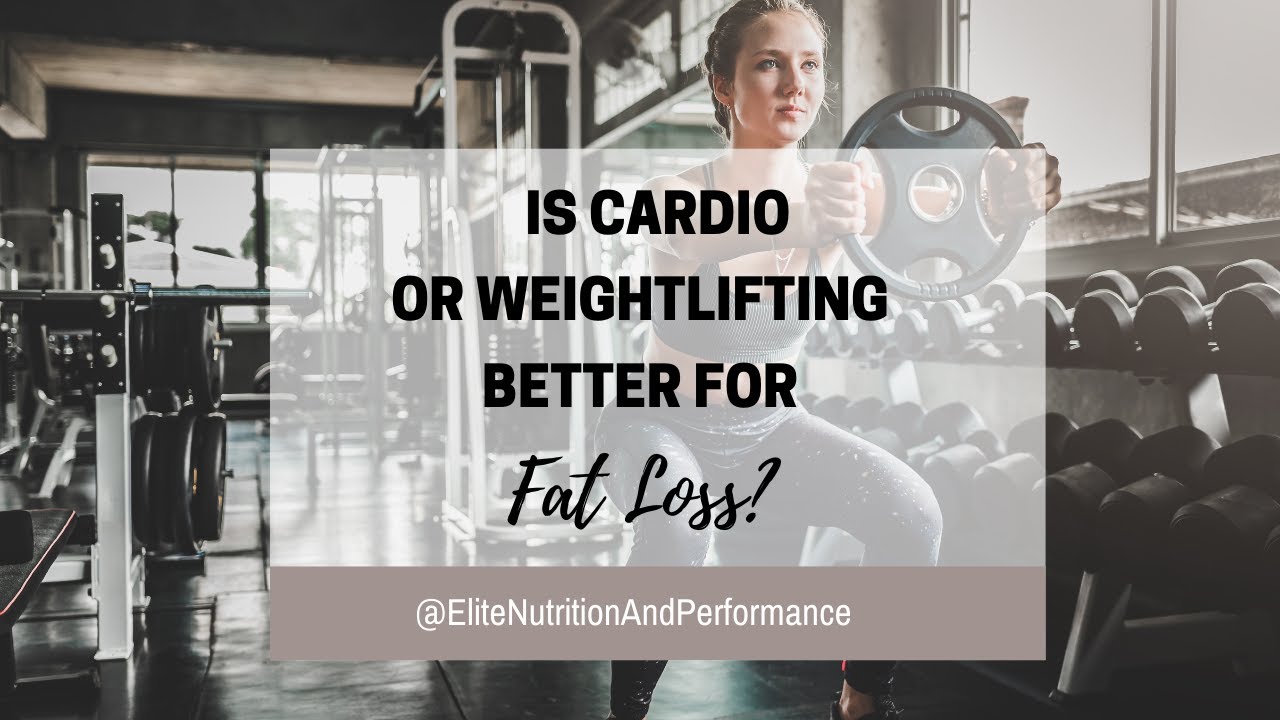 Is Cardio or Weightlifting Better for Fat Loss? YouTube