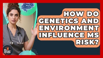 How Do Genetics And Environment Influence MS Risk? - MS Support Network
