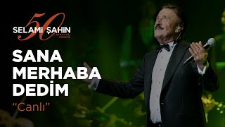 Selami Şahin - Sana Merhaba Dedim (50. Sanat Yılı Konseri) Resimi