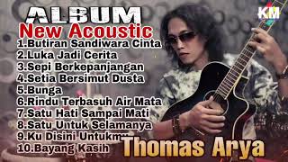 FULL ALBUM NEW ACOUSTIC THOMAS ARYA - BUTIRAN SANDIWARA CINTA & SATU HATI SAMPAI MATI